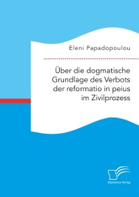 Cover Uber die dogmatische Grundlage des Verbots der reformatio in peius im Zivilprozess