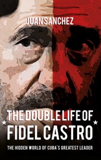 Cover The Double Life of Fidel Castro