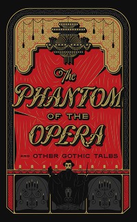 Cover The Phantom of the Opera and Other Gothic Tales (Barnes & Noble Collectible Editions)