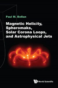 Cover Magnetic Helicity, Spheromaks, Solar Corona Loops, And Astrophysical Jets