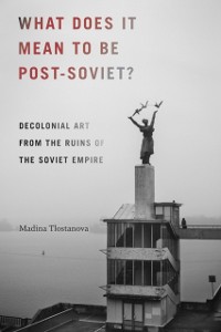 Cover What Does It Mean to Be Post-Soviet?