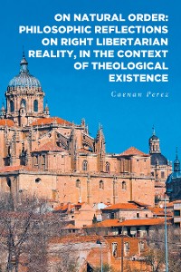 Cover On Natural Order: Philosophic Reflections on Right Libertarian Reality, in the Context of Theological Existence
