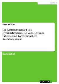 Cover Die Wirtschaftlichkeit des Hybridfahrzeuges. Ein Vergleich zum Fahrzeug mit konventionellem Antriebsaggregat