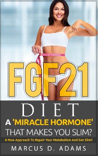 Cover FGF21 - Diet: A 'Miracle Hormone' That Makes You Slim?