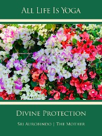 Cover All Life Is Yoga: Divine Protection