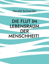 Cover Die Flut im Lebensraum der Menschheit!