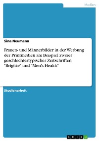 Cover Frauen- und Männerbilder in der Werbung der Printmedien am Beispiel zweier geschlechtertypischer Zeitschriften "Brigitte" und "Men's Health"