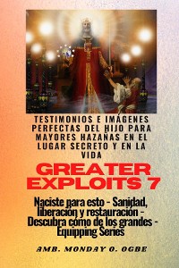 Cover Greater Exploits - 7 - Testimonios e Imágenes Perfectas del Hijo para Mayores Hazañas