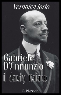 Cover Gabriele D'Annunzio il dandy italiano Veronica Iorio