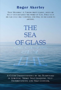 Cover The Sea of Glass: A clear understanding of the scriptures in spiritual terms