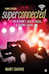 Cover Superconnected: The Internet, Digital Media, and Techno-Social Life
