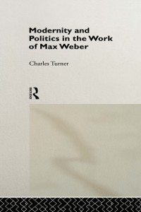 Cover Modernity and Politics in the Work of Max Weber