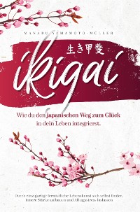 Cover Ikigai – Wie du den japanischen Weg zum Glück in dein Leben integrierst