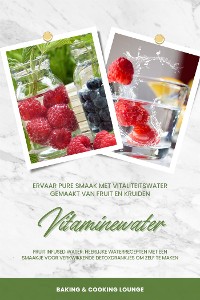 Cover Vitaminewater: Ervaar pure smaak met vitaliteitswater gemaakt van fruit en kruiden (Fruit Infused Water: Heerlijke waterrecepten met een smaakje voor verkwikkende detoxdrankjes om zelf te maken)