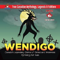 Cover Wendigo - Canada's Legendary Demon of Greed and Weakness | Mythology for Kids | True Canadian Mythology, Legends & Folklore