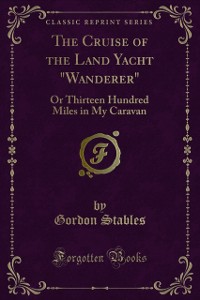 Cover Cruise of the Land Yacht Wanderer, or Thirteen Hundred Miles in My Caravan