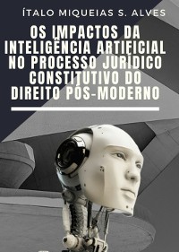 Cover Os Impactos Da Inteligência Artificial No Processo Jurídico Constitutivo Do Direito Pós Moderno