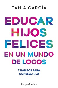 Cover Educar hijos felices en un mundo de locos