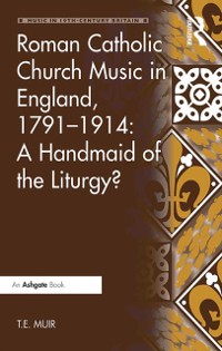 Cover Roman Catholic Church Music in England, 1791-1914: A Handmaid of the Liturgy?