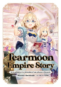 Cover Tearmoon Empire Story - De la guillotine à la rédemption d’une princesse réincarnée : Tome 4