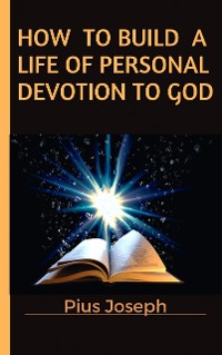 Cover How to Build a Life of Personal Devotion to God