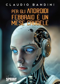 Cover Per gli Androidi Febbraio è un mese crudele