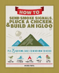 Cover How to Send Smoke Signals, Pluck a Chicken & Build an Igloo
