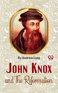 Cover John Knox And The Reformation