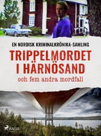 Cover Trippelmordet i Härnösand och fem andra mordfall