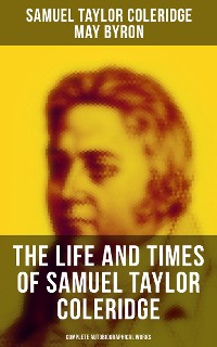 Cover The Life and Times of Samuel Taylor Coleridge: Complete Autobiographical Works