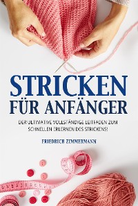 Cover STRICKEN FÜR ANFÄNGER. Der ultimative vollständige Leitfaden zum schnellen Erlernen des Strickens!