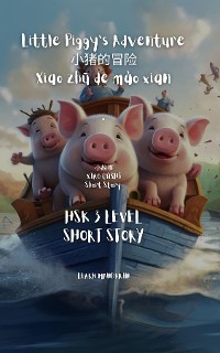 Cover HSK 3 Short Story - 小猪的冒险 Xiǎo zhū de mào xiǎn Little Piggy's Adventure