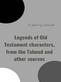 Cover Legends of Old Testament characters, from the Talmud and other sources