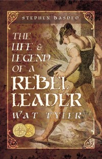 Cover Life & Legend of a Rebel Leader: Wat Tyler
