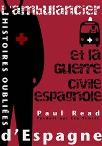 Cover Histoires Oubliées D’Espagne : L’Ambulancier Et La Guerre Civile Espagnole