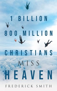 Cover 1 Billion 800 Million Christians Miss Heaven