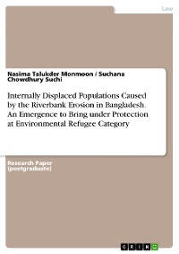 Cover Internally Displaced Populations Caused by the Riverbank Erosion in Bangladesh. An Emergence to Bring under Protection at Environmental Refugee Category
