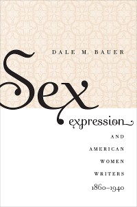 Cover Sex Expression and American Women Writers, 1860-1940