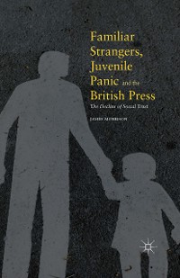 Cover Familiar Strangers, Juvenile Panic and the British Press