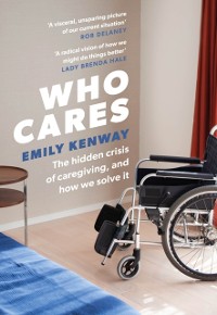 Cover Who Cares : The Hidden Crisis of Caregiving, and How We Solve It - the 2023 Orwell Prize Finalist