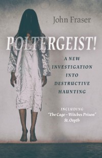 Cover Poltergeist! A New Investigation Into Destructive Haunting