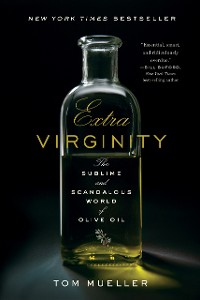 Cover Extra Virginity: The Sublime and Scandalous World of Olive Oil