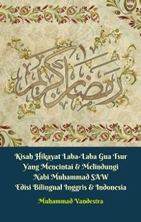 Cover Kisah Hikayat Laba-Laba Gua Tsur Yang Mencintai & Melindungi Nabi Muhammad SAW Edisi Bilingual Inggris & Indonesia