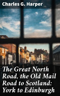 Cover The Great North Road, the Old Mail Road to Scotland: York to Edinburgh