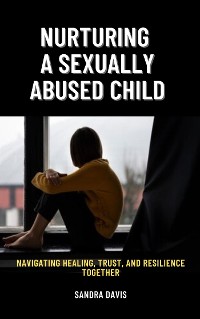 Cover Nurturing a Sexually Abused Child