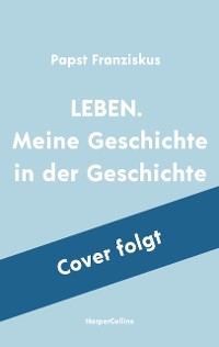 Cover LEBEN – Meine Geschichte in der Geschichte