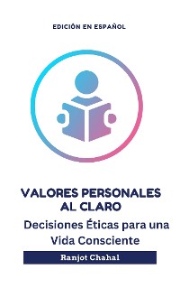 Cover Valores Personales al Claro: Decisiones Éticas para una Vida Consciente