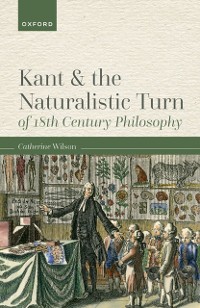 Cover Kant and the Naturalistic Turn of 18th Century Philosophy