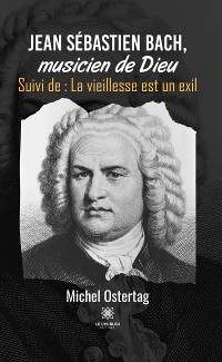 Cover Jean Sébastien Bach, musicien de Dieu