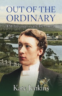 Cover Out of the Ordinary: FM Alexander's early life